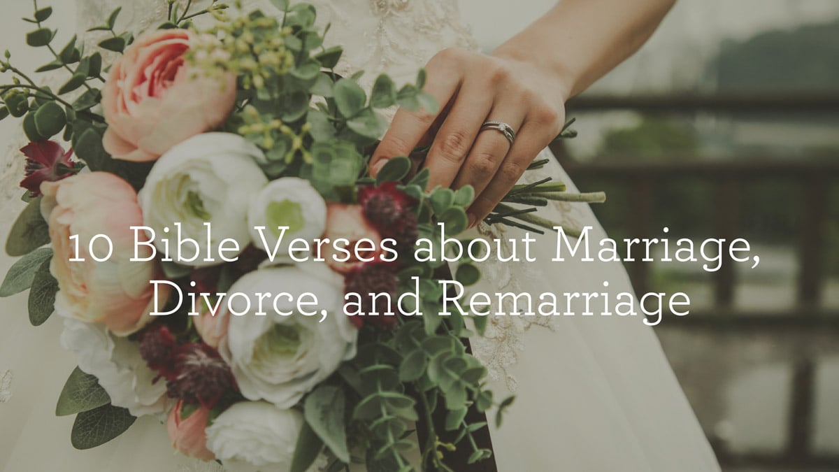 10 Bible Verses about Marriage, Divorce, and Remarriage